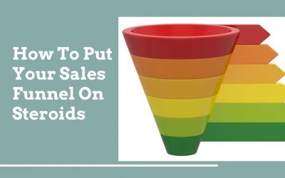 How To Put Your Sales Funnel On Steroids